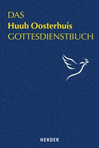 Das Huub Oosterhuis Gottesdienstbuch: Gebete, Lieder und Meditationen