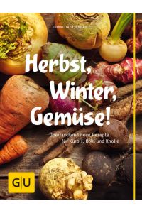 Herbst, Winter, Gemüse!: Überraschend neue Rezepte für Kürbis, Kohl und Knolle (GU Themenkochbuch)