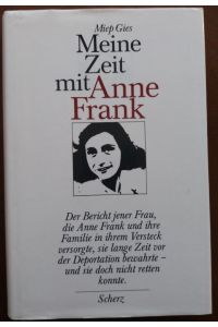 Meine Zeit mit Anne Frank. Der Bericht jener Frau, die Anne Frank und ihre Familie in ihrem Versteck versorgte, sie lange Zeit vor der Deportation bewahrte - und sie doch nicht retten konnte.
