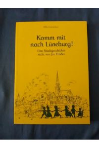 Komm mit nach Lüneburg! Eine Stadtgeschichte nicht nur für Kinder.
