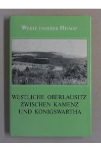 Westliche Oberlausitz zwischen Kamenz und Königswartha. Ergebnisse der heimatkundlichen Bestandsaufnahme in den Gebieten Bernsdorf, Wittichenau, Kamenz und Kloster St. Marienstern.
