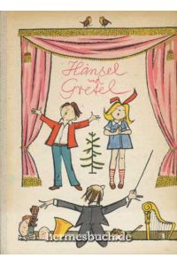 Hänsel und Gretel.   - Eine illustrierte Geschichte für kleine und große Leute nach der gleichnamigen Märchenoper von Adelheid Wette und Engelbert Humperdinck.