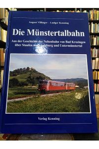 Die Münstertalbahn. Aus der Geschichte der Nebenbahn von Bad Krozingen über Staufen nach Sulzburg und Untermünstertal.
