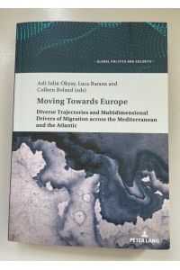 Moving towards Europe: Diverse Trajectories and Multidimensional Drivers of Migration across the Mediterranean and the Atlantic.   - Global politics and security, Vol. 10.