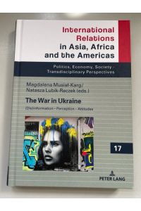 The War in Ukraine: (Dis)information - Perception - Attitudes.   - International relations in Asia, Africa and the Americas , Vol. 17.