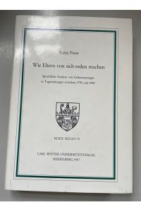 Wie Eltern von sich reden machen: Sprachliche Analyse von Geburtsanzeigen in Tageszeitungen zwischen 1790 u. 1985.   - Reihe Siegen ; Bd. 76 : Germanistische Abteilung.