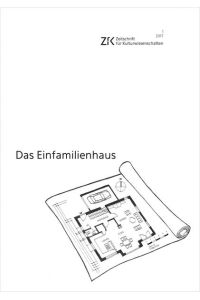 Das Einfamilienhaus: Zeitschrift für Kulturwissenschaften, Heft 1/2017 (ZfK - Zeitschrift für Kulturwissenschaften)  - Zeitschrift für Kulturwissenschaften, Heft 1/2017