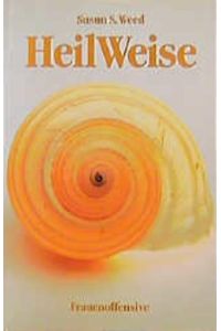 HeilWeise  - Susun S. Weed. [Aus dem amerikan. Engl. von Luisa Francia und Ursula Wolf]