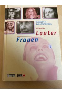 Lauter Frauen . . . : . . . aufgespürt in Baden-Württemberg. 47 Porträts