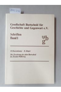 Die Zerstörung des alten Burtscheid im Zweiten Weltkrieg :  - (Gesellschaft Burtscheid für Geschichte und Gegenwart e.V. : Schriften : Band 1) :