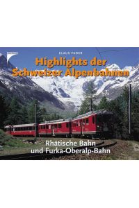 Highlights der Schweizer Alpenbahnen - Rhätische Bahn und Furka-Oberalp-Bahn  - Rhätische Bahn und Furka-Oberalp-Bahn