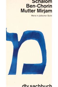 Mutter Mirjam : Maria in jüdischer Sicht.   - Schalom Ben-Chorin / dtv ; 30085 : dtv-Sachbuch