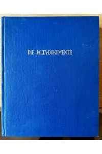 Die Jalta-Dokumente.   - Vollständige deutsche Ausgabe der offiziellen Dokumente des U.S. State Departments über die Konferenz von Jalta.