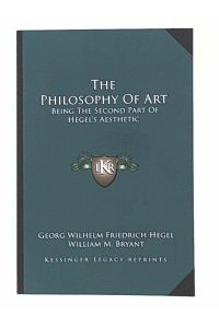 The Philosophy Of Art: Being The Second Part Of Hegel`s Aesthetic (reprint)