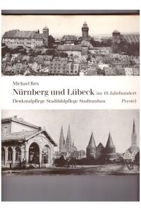 Nürnberg und Lübeck im 19. [neunzehnten] Jahrhundert. Denkmalpflege, Stadtbildpflege, Stadtumbau.   - Studien zur Kunst des 19. Jahrhunderts, Band. 44.