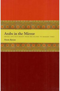 Arabs in the Mirror - Images and Self-Images from Pre-Islamic to Modern Times.