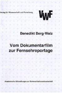 Vom Dokumentarfilm zur Fernsehreportage.   - Akademische Abhandlungen zur Kommunikationswissenschaft.