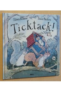 Ticktack!  - Eileen Browne Text. David Parkins Bild. Dt. von Rolf Inhauser