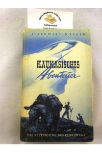 Kaukasisches Abenteuer : Die Besteigung des Elbrus 1942.   - Mit sechzehn Bildern.