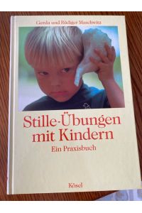 Stille- Übungen mit Kindern. Ein Praxisbuch