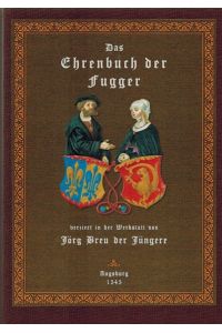 Das geheime Ehrenbuch der Fugger verziert in der Werkstatt von Jörg Breu der Jüngere. Reprint der Ausgabe Augsburg 1545.