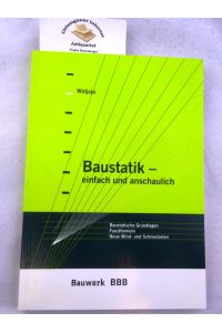 Baustatik  - einfach und anschaulich : baustatische Grundlagen, Faustformeln, neue Wind- und Schneelasten.