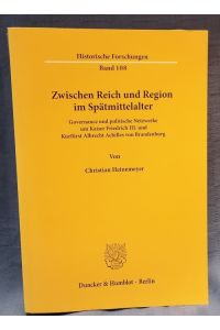 Zwischen Reich und Region im Spätmittelalter : Governance und politische Netzwerke um Kaiser Friedrich III. und Kurfürst Albrecht Achilles von Brandenburg.