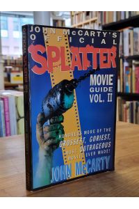 [John McCarty`s] Official Splatter Movie Guide Vol. II - Hundreds More of the Grossest, Goriest, Most Outrageous Movies Ever Made, ,