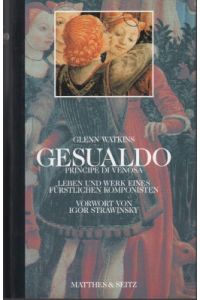 Carlo Gesualdo di Venosa. Leben und Werk eines fürstlichen Komponisten. Mit einem Vorwort von Igor Strawinsky.
