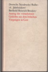 Auszug der vornehmsten Gedichte aus dem Irdischen Vergnügen in Gott. Faksimiledruck nach der Ausgabe von 1738. Mit einem Nachwort von Dietrich Bode.