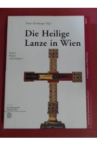 Die Heilige Lanze in Wien.   - Insignie - Reliquie - Schicksalsspeer. Band 9 aus der Reihe Schriften des Kunsthistorischen Museums.
