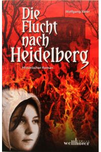Die Flucht nach Heidelberg.   - Historischer Roman.