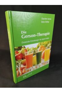 Die Gerson-Therapie. Chronische Erkrankungen bio-logisch heilen.   - Neubearb. und Hrsg.: Wolfgang Gerz. Übers.: Martina Klein ; Wolfgang Gerz