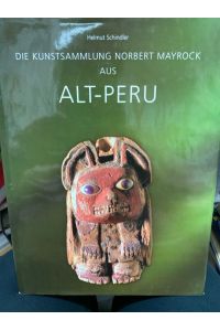 Die Kunstsammlung Norbert Mayrock aus Alt-Peru.   - Mit dieser einmaligen Sammlung aus Alt-Peru stellt der umfangreiche Katalog die großen präkolumbischen Kulturen, wie Paracas, Nasca, Moche, Tiwanaku-Wari, Inka und andere vor.