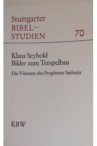 Bilder zum Tempelbau: Die Visionen der Propheten Sacharja.   - Stuttgarter Bibelstudien ; 70