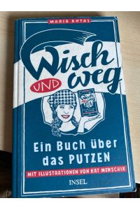 Wisch und Weg: Ein Buch über das Putzen