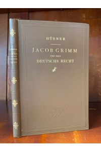 Jacob Grimm und das Deutsche Recht.   - Mit einem Anhang ungedruckter Briefe an Jacob Grimm.