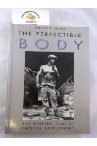 The Perfectible Body: The Western Ideal of Male Physical Development ISBN 10: 0826407870ISBN 13: 9780826407870