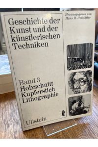 Holzschnitt, Kupferstich und Radierung.   - (= Geschichte der Kunst und der künstlerischen Techniken Band 3).