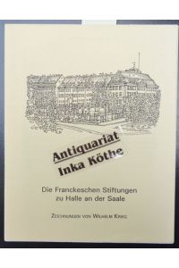 Die Franckeschen Stiftungen zu Halle an der Saale -  - Zeichnungen von Wilhelm Krieg - Texte von Rolf Osterwald -