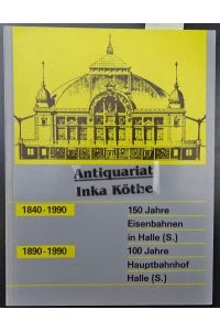 150 Jahre Eisenbahnen in Halle (S. ), 100 Jahre Hauptbahnhof Halle (S. ) : 1840 - 1990 ; 1890 - 1990 -