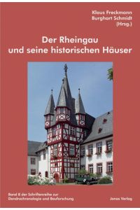Der Rheingau und seine historischen Häuser (Schriftenreihe zur Dendrochronologie und Bauforschung)