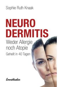Neurodermitis: Weder Allergie noch Atopie - Geheilt in 40 Tagen