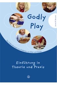 Godly Play 01: Das Konzept zum spielerischen Entdecken von Bibel und Glauben. Einführung in Theorie und Praxis: BD 1 (Godly play. Das Konzept zum spielerischen Entdecken von Bibel und Glauben)