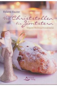 Von Christstollen bis Zimtstern : vegane Weihnachtsbäckerei.   - Roland Rauter. [Fotogr.: Alexandra Schubert]