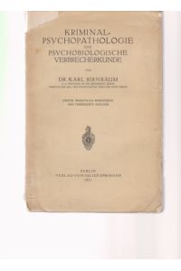 Kriminalpsychopathologie und psychopathologische Verbrecherkunde. Von Karl Birnbaum.   - Zweite wesentlich erweiterte und verbesserte Auflage.