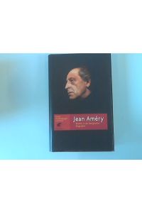 Jean Améry : Revolte in der Resignation ; Biographie.