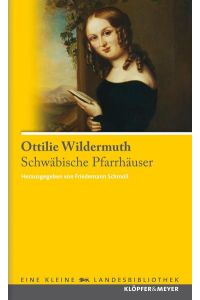 Schwäbische Pfarrhäuser (Eine kleine Landesbibliothek)  - Ottilie Wildermuth. Eingeleitet und hrsg. von Friedemann Schmoll