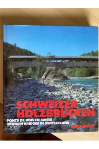 Schweizer Holzbrücken/Ponts de bois en Suisse/Wooden bridges in Switzerland