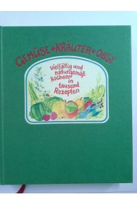 Gemüse, Kräuter, Obst : vielfältig u. naturgemäss kochen in 1000 Rezepten.   - von Hanna Dengler u. Anna Rohlfs- von Wittich
